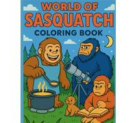 World of Sasquatch: The Fun and Friendly Bigfoot and Sasquatch Coloring Book: Cute and Whimsical Coloring Adventure for Kids and Adults, Featuring ... Forest Friends for Relaxation and Creativity