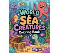 World of Sea Creatures Coloring Book: Discover a Diverse Undersea for All Ages Enhance Relaxation, Creative Expression, and Stress Relief Through Art