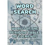 World of The Periodic Table Of Elements Word Search: 80 Elements Atoms and Chemicals -Themed Large-Print Puzzles For Adults - 1,600+ Words to Find - Includes Answer Keys & Bonus Quiz Word (GridQuest)