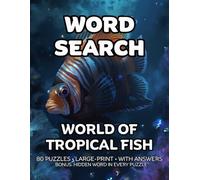World Of Tropical Fish Word Search: 80 Flowerhorns Silver Arowanas and Piranhas -Themed Large-Print Puzzles For Adults - 1,600+ Words to Find - Includes Answer Keys & Bonus Quiz Word (GridQuest)