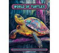 World Of Turtles: A Beautiful Coloring Book Of These Majestic Reptiles For Adults And Teens. Perfect For Anxiety, Stress Relief Or Relaxation.