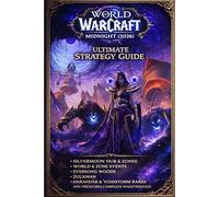 WORLD OF WARCRAFT: MIDNIGHT (2026) ULTIMATE STRATEGY GUIDE: Silvermoon Hub & Zones, World & Zone Events, Eversong Woods, Zul'Aman, Harandar & Voidstorm Rares and Treasures Complete Walkthrough
