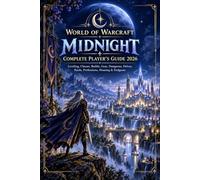 WORLD OF WARCRAFT: MIDNIGHT COMPLETE PLAYER’S GUIDE 2026: Leveling, Classes, Builds, Gear, Dungeons, Delves, Raids, Professions, Housing & Endgame