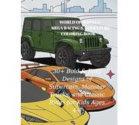 World of Wheels: Mega Racing & Adventure Coloring Book: 30+ Bold & Easy Designs of Supercars, Monster Trucks, and Classic Rides for Kids Ages 4-8