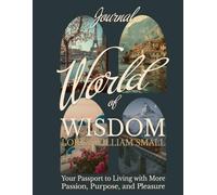 World of Wisdom Workbook: Your Passport To Living with More Passion, Purpose, and Pleasure
