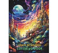 World of Wonders Coloring Book for Adults and Teens: 100+ Beautiful and Relaxing Designs Featuring Animals, Nature, Mandalas, Fantasy, and Whimsical Worlds for Stress Relief and Mindfulness