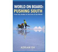 World On Board: Pushing South: From the Andes to the End of the World