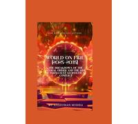 World on Fire (2025-2035): The Breakdown of the Global Order and the Rise of Permanent Geopolitical Conflict (2025-2055: The New World Order - Geopolitics, Power, Conflict, and the Future of Nations)