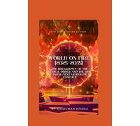 World on Fire (2025-2035): The Breakdown of the Global Order and the Rise of Permanent Geopolitical Conflict (2025-2055: The New World Order - Geopolitics, Power, Conflict, and the Future of Nations)