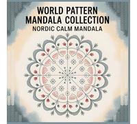 World Pattern Mandala Collection Nordic Calm Mandala: Where Winter Quiet Meets Cozy Symmetry A Relaxing Mandala Coloring Book Inspired by Nordic Snowflakes and Scandinavian Folk Art