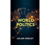World Politics: A Beginner's Guide to the Terminologies, Models and Intricacies of Governmental Politics