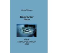 World power Water: Part 1: Overview and review 2026