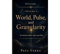 World, Pulse, and Granularity: An Intuition Before Space and Time (Philosophy)