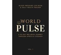 World Pulse: Blood Pressure Log Book & Daily Health Tracker. A 92-Day Wellness Journey Through Africa & Oceania