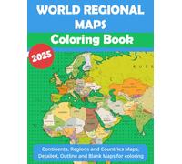 World Regional Maps Coloring Book: Detailed World Maps, Continents, Country Maps, Globe Views, Borders, Capitals and Blank Outlines Maps for Learning and Coloring