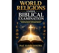 World Religions Under Biblical Examination: A Scripture-Governed Guide to Discernment, Gospel Boundaries, and Faithful Witness (Religious Doctrines and Heresies)