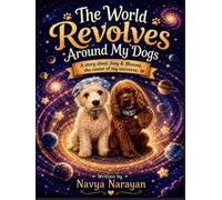 World Revolves Around My Dogs: A story about Joey & Bhoomi, the center of my universe.