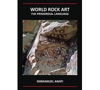 World Rock Art: The Primordial Language: Third Revised and updated edition