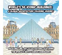 World’s 50 Iconic Buildings: A Global Architecture Coloring Journey: Relaxing Line-Art Illustrations Featuring the World’s Most Famous Landmarks (Coloring Book)