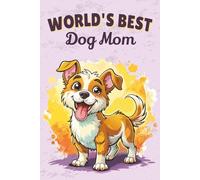 World’s Best Dog Mom Notebook: Cute Dog Mom Journal for Canine Lovers - 115 Lined Pages with Watermark, Glossy 6×9 (Certified Pet Mom Collection)