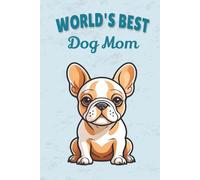 World’s Best Dog Mom Notebook French Bulldog: Cute Dog Mom Journal for Frenchie and Canine Lovers - 115 Lined Pages with Watermark, Glossy 6×9 (Certified Pet Mom Collection)