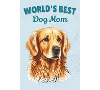 World’s Best Dog Mom Notebook Golden Retriever: Cute Dog Mom Journal for Canine Lovers - 115 Lined Pages with Watermark, Glossy 6×9 (Certified Pet Mom Collection)