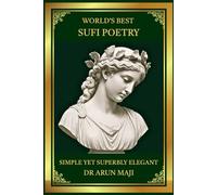 WORLD’S BEST SUFI POETRY: SIMPLE YET SUPERBLY ELEGANT (Best of The Bests: Healing Through Poetry)