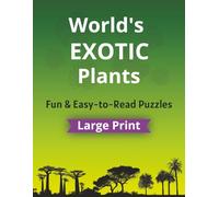 World’s EXOTIC Plants: Fun Word Searches and Crosswords, Featuring 990+ Rare Flowers, Trees & Tropical Species | Large Print 8.5×11 for Adults & Teens ... (Complete World Discovery Puzzle Series)