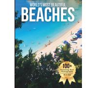 World’s Most Beautiful Beaches - Wonders in Photos: A Travel Coffee Table Book of Turquoise Waters, White Sands, and Tropical Coastal Paradises