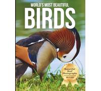 World’s Most Beautiful Birds - Wonders in Photos: A Coffee Table Book of Stunning Birds and Exotic Species from Around the World (Large Format Photography Collection)