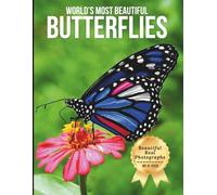 World’s Most Beautiful Butterflies - Wonders in Photos: A Coffee Table Book of Stunning Butterflies and Colorful Wings from Around the World (Large Format Photography Collection)