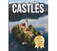 World’s Most Beautiful Castles - Wonders in Photos: A Travel Coffee Table Book of Majestic Castles Across the Globe (Large Format Photography Collection)