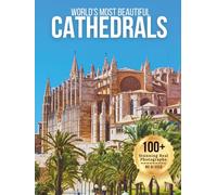 World’s Most Beautiful Cathedrals - Wonders in Photos: A Cultural Coffee Table Book of Historic Cathedrals, Sacred Architecture, and Grand Churches