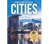 World’s Most Beautiful Cities - Wonders in Photos: A Travel Coffee Table Book of Iconic Skylines, Historic Streets, and Scenic Urban Landscapes Across the Globe
