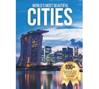 World’s Most Beautiful Cities - Wonders in Photos: A Travel Coffee Table Book of Iconic Skylines, Historic Streets, and Scenic Urban Landscapes Across the Globe