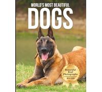 World’s Most Beautiful Dogs - Wonders in Photos: A Coffee Table Book of Stunning Dog Breeds and Canine Beauty from Around the World (Large Format Photography Collection)