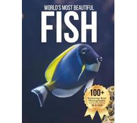 World’s Most Beautiful Fish - Wonders in Photos: A Nature Coffee Table Book of Colorful Marine Life, Tropical Reef Fish, and Freshwater Species (Large Format Photography Collection)