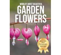 World’s Most Beautiful Garden Flowers - Wonders in Photos: A Coffee Table Book of Stunning Floral Beauty from Around the Globe (Large Format Photography Collection)