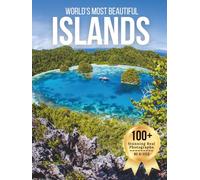 World’s Most Beautiful Islands - Wonders in Photos: A Travel Coffee Table Book of Tropical Paradises, Remote Shores, and Scenic Island Landscapes