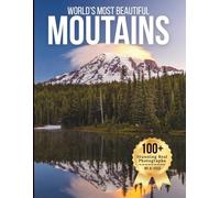 World’s Most Beautiful Mountains - Wonders in Photos: A Travel Coffee Table Book of Majestic Peaks, Alpine Landscapes, and Iconic Mountain Scenery