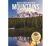 World’s Most Beautiful Mountains - Wonders in Photos: A Travel Coffee Table Book of Majestic Peaks, Alpine Landscapes, and Iconic Mountain Scenery