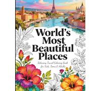 World’s Most Beautiful Places: Relaxing Travel Coloring Book for Kids, Teens & Adults / Stress Relief and Mindfulness Journey Through Iconic ... Gift for Travel Lovers (Explore & Color)
