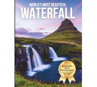 World’s Most Beautiful Waterfalls - Wonders in Photos: A Travel Coffee Table Book of Stunning Global Falls and Natural Cascades (Large Format Photography Collection)