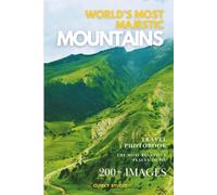 World’s Most Majestic Mountains: A Photo Collection of Legendary Peaks and Scenic Landscapes | A Stunning Coffee Table Travel Photobook (Full-Color)