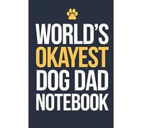 World’s Okayest Dog Dad Notebook: Funny Journal for Dog Dads and Men Who Love Dogs and Pets