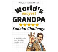 World’s Okayest Grandpa Sudoku Challenge: 200 puzzles across 4 difficulty levels for the okayest grandpa ever - a hilarious gift for Father’s Day, ... because (World’s Okayest Sudoku Challenge)