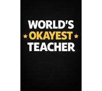 World’s Okayest Teacher Funny Teacher Notebook Gift for School, Classroom & Daily Notes: A Humorous and Practical Notebook for Teachers Who Deserve a ... squared notebook, 6x9 format, matte cover