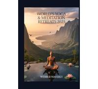 World’s Yoga & Meditation Retreats 2025: Transformative Wellness Escapes In Nature