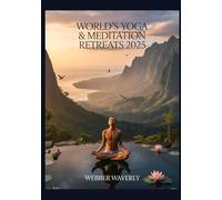 World’s Yoga & Meditation Retreats 2025: Transformative Wellness Escapes In Nature
