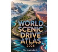 World Scenic Drive Atlas 2026: The Complete Global Guide to the Most Beautiful Drives, Scenic Routes, Travel Maps, and Breathtaking Journeys Across Every Continent